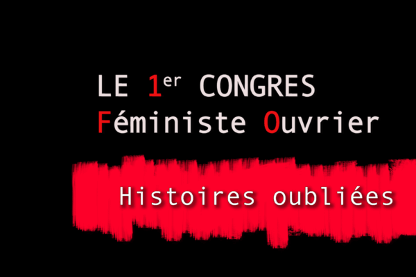 HISTOIRES OUBLIEES 12 : 1er CONGRES FEMINISTE OUVRIER
