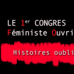 HISTOIRES OUBLIEES 12 : 1er CONGRES FEMINISTE OUVRIER